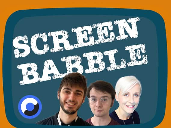 Screen Babble podcast with your hosts Kelly Crichton, and commentators Steven Ross and Alex Moreland (NationalWorld)