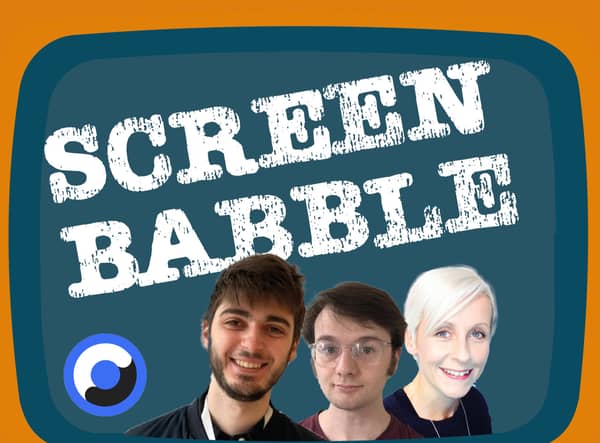 Screen Babble podcast with your hosts Kelly Crichton, and commentators Steven Ross and Alex Moreland (NationalWorld)