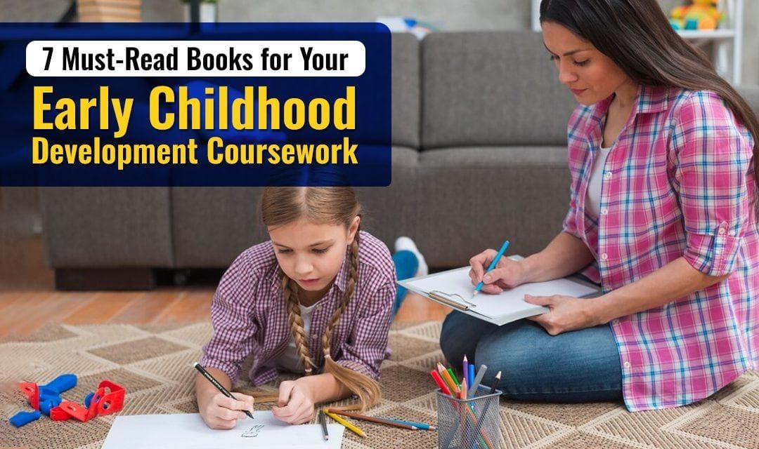 Child Development Reading University 7 must-read books for your Early Childhood Development coursework